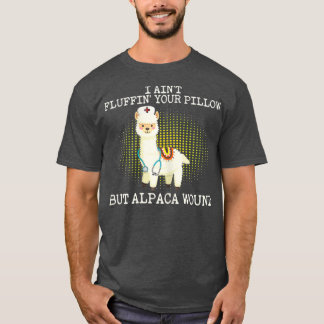 I Aint Fluffin Your Pillow But Alpaca Wound T-Shirt