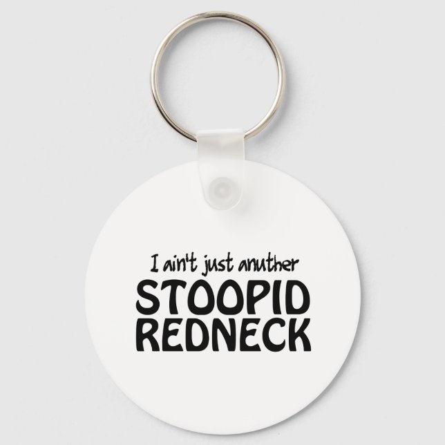 I ain't Just Anuther Stoopid Redneck Key Ring (Front)