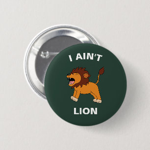 I Ain't Lion Funny Wildlife Jungle Animal Pun 6 Cm Round Badge