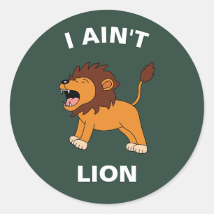 I Ain't Lion Funny Wildlife Jungle Animal Pun Classic Round Sticker