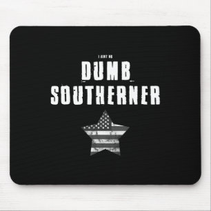 I Ain't No Dumb Southerner Anti Trump Mouse Pad
