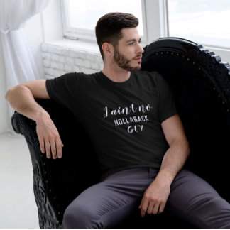 I Ain't No Hollaback Guy, Holler Back, White Text T-Shirt