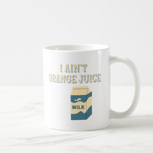 I Ain't Orange Juice Coffee Mug (Right)