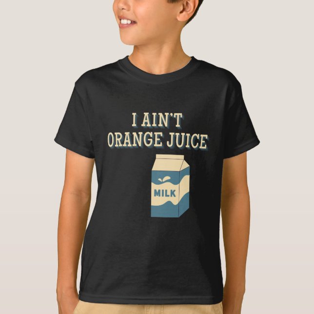 I Ain't Orange Juice T-Shirt (Front)