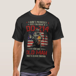 I Ain't Perfect But I Do Have A DD-214 For An Old T-Shirt