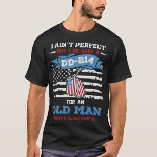 I Ain't Perfect But I Do Have A Dd-214 For An Old T-Shirt