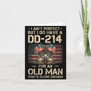 I Ain't Perfect But I Have A Dd-214 For An Old Man Card