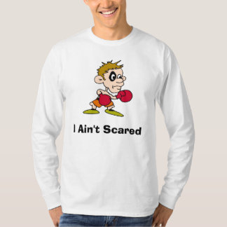 I Ain't Scared T-Shirt