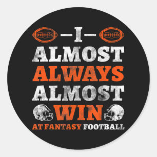 I Almost Always Almost Win At Fantasy Football Classic Round Sticker