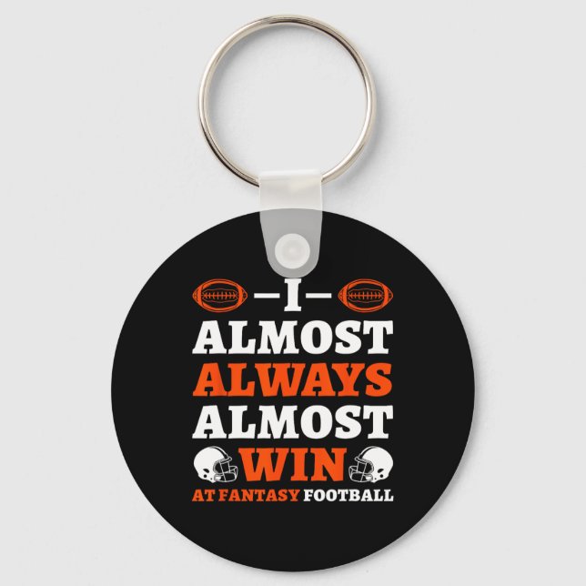I Almost Always Almost Win At Fantasy Football  Key Ring (Front)