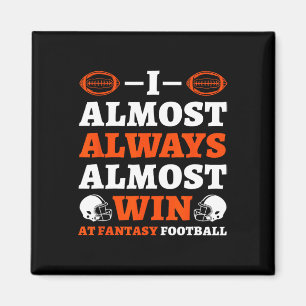 I Almost Always Almost Win At Fantasy Football Magnet
