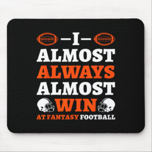 I Almost Always Almost Win At Fantasy Football  Mouse Pad
