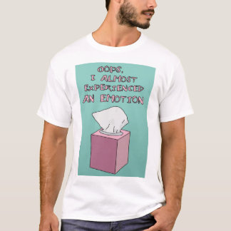 "I Almost Experienced an Emotion" Tshirt