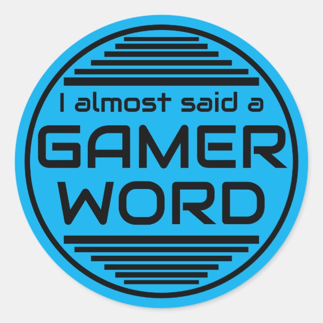 I almost said a gamer word blue black classic round sticker (Front)