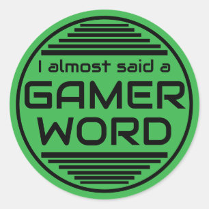 I almost said a gamer word green black classic round sticker