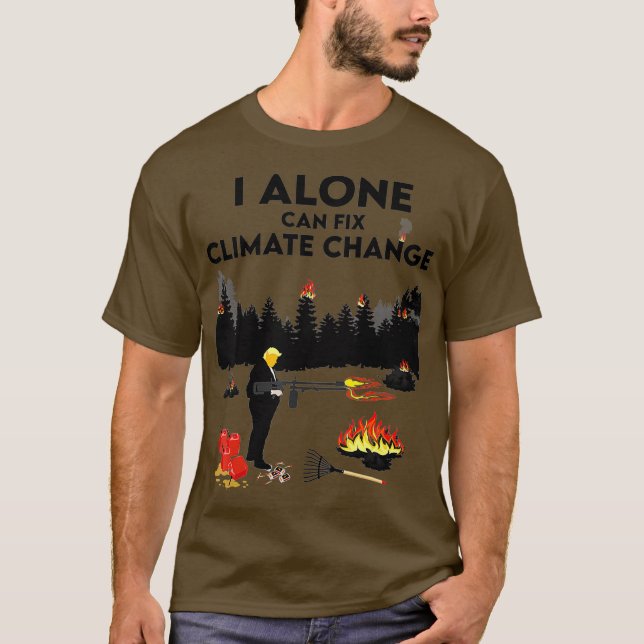 I Alone Can Fix Climate Change Donald Trump Liar T-Shirt (Front)