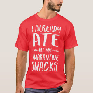 I Already Ate All My Snacks T-Shirt