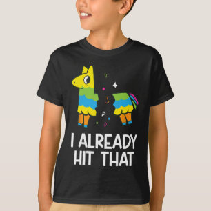 I Already Hit That Mexican Fiesta Funny Pinata T-Shirt