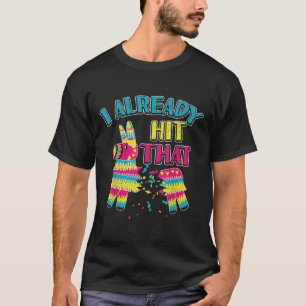 I Already Hit That Pinata Cinco De Mayo Party Shir T-Shirt