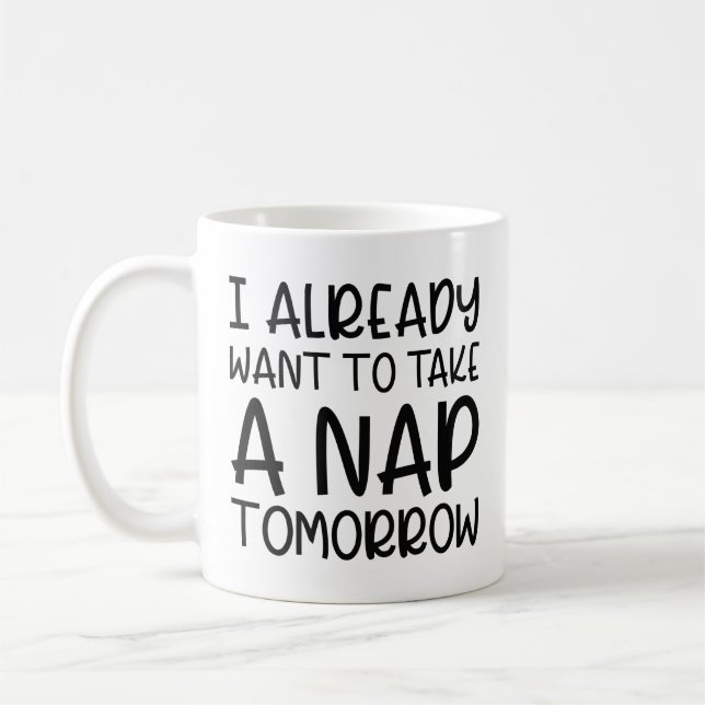 I Already Want To Take A Nap Tomorrow Coffee Mug (Left)