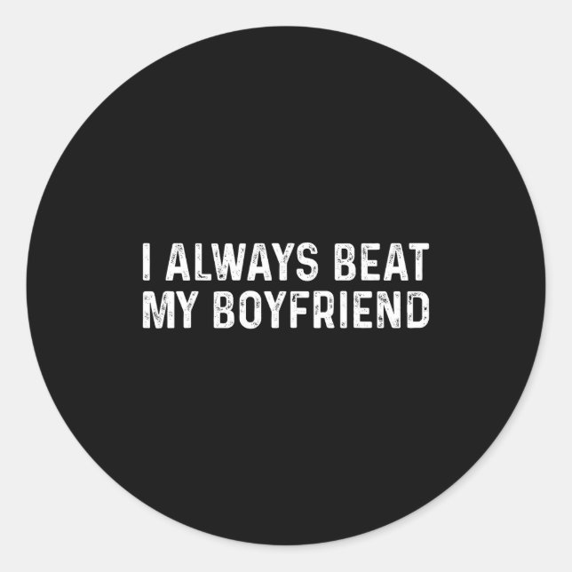 I Always Beat My Boyfriend Funny Valentine Day  Classic Round Sticker (Front)
