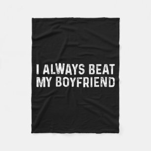 I Always Beat My Boyfriend Funny Valentine Day  Fleece Blanket