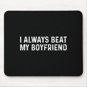 I Always Beat My Boyfriend Funny Valentine Day  Mouse Pad