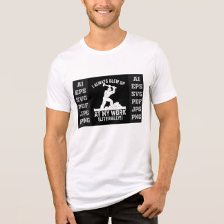 I Always Blew Up at My Work (Literally) T-Shirt –  Tri-Blend Shirt