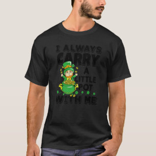 I Always Carry A Little Pot With Me St Patrick's D T-Shirt