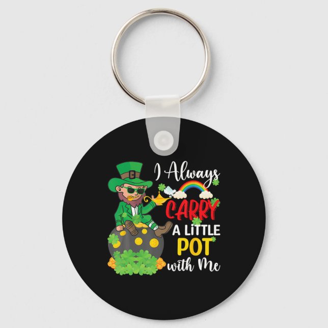 I Always Carry A Little Pot With Me St Patricks Da Key Ring (Front)