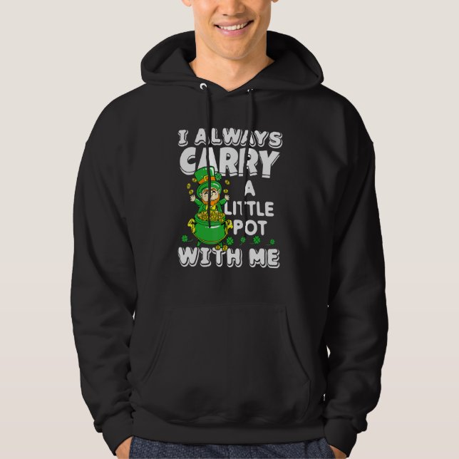 I Always Carry A Little Pot With Me St  Patrick's  Hoodie (Front)