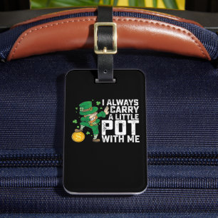 I Always Carry A Little Pot With Me St Patrick's Luggage Tag