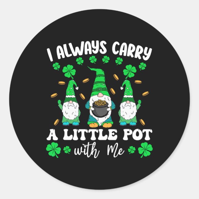 I Always Carry Little Pot With Me Men St Patricks  Classic Round Sticker (Front)