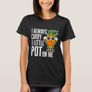 I Always Carry T On Me Funny Lucky St Patricks Day T-Shirt