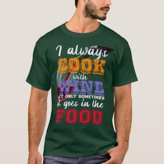 I always cook with wine Slogan T-Shirt