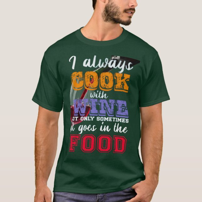 I always cook with wine Slogan T-Shirt (Front)