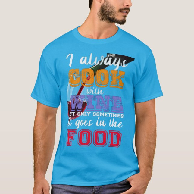 I always cook with wine Slogan T-Shirt (Front)
