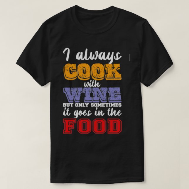 I always cook with wine  T-Shirt (Design Front)