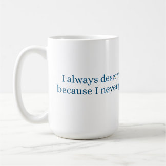 I always deserve the best treatment coffee mug
