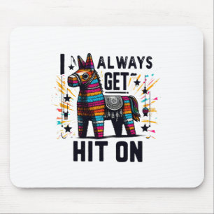 I Always Get Hit On Funny Mexican Horse Pinata Cin Mouse Pad