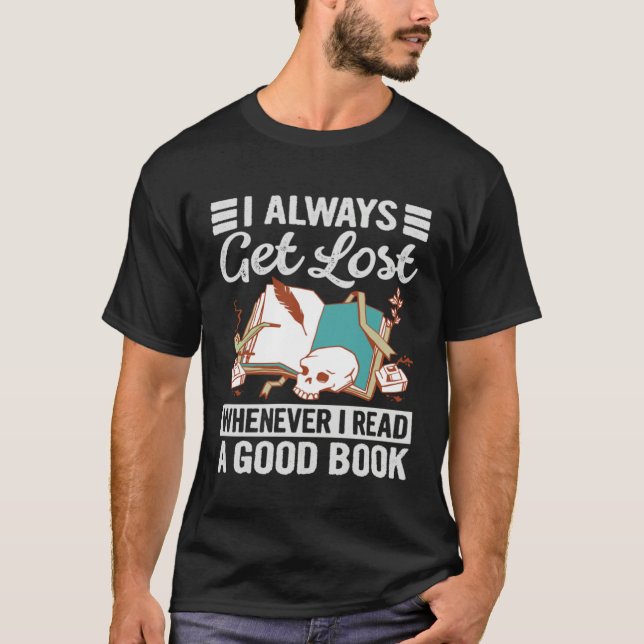 I Always Get Lost Whenever I Read A Good Book T-Shirt (Front)