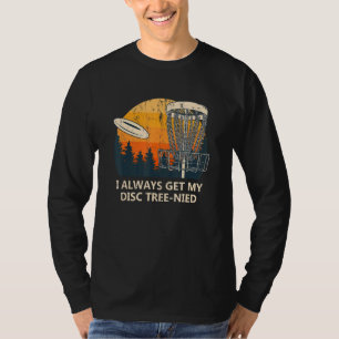 I Always Get My Disc Tree Nied Disc Golf Humour G T-Shirt