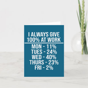 I Always Give 100% At Work Funny Work Quotes Humor Card