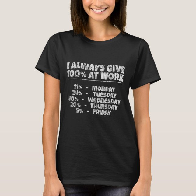 I Always Give 100 At Work    T-Shirt (Front)
