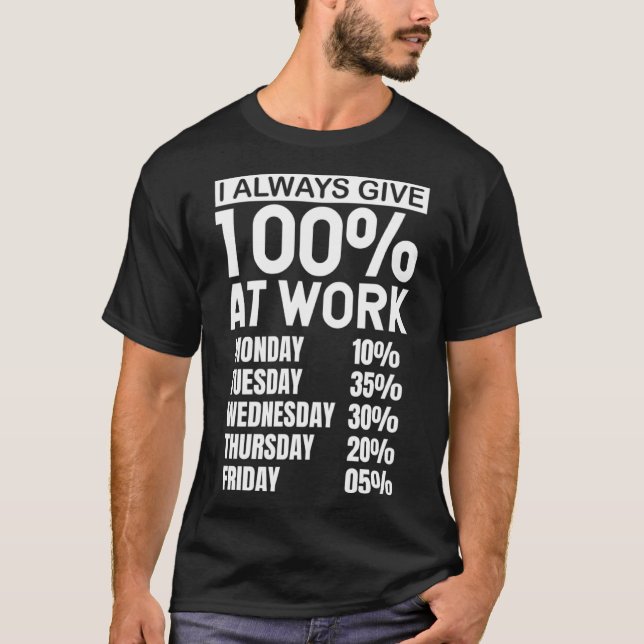 I Always Give 100 At Work T-Shirt (Front)