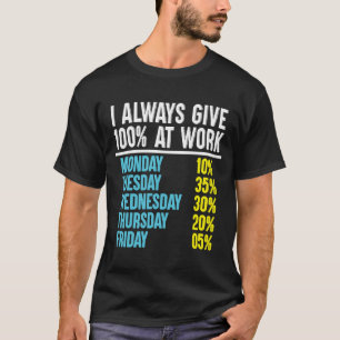 I Always Give 100 At Work T-Shirt