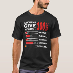 I Always Give 100 Percent At Work Labor Day Men Wo T-Shirt