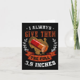 I Always Give Them The Full 3.5 Inches Turkey Hunt Card