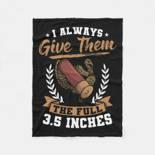 I Always Give Them The Full 3.5 Inches Turkey Hunt Fleece Blanket