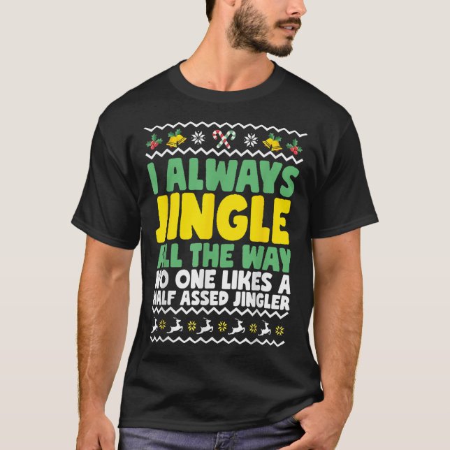 I Always Jingle All The Way Funny Ugly Christmas  T-Shirt (Front)